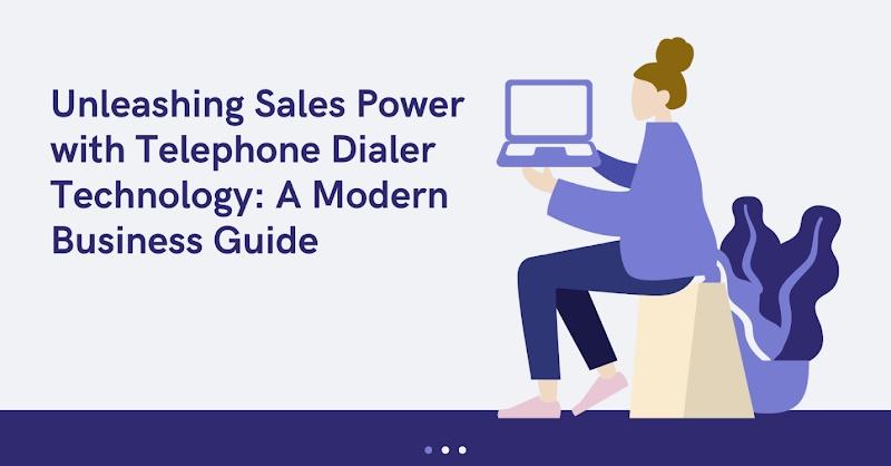 Unleashing Sales Power with Telephone Dialer Technology: A Modern Business Guide